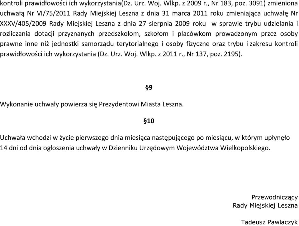 udzielania i rozliczania dotacji przyznanych przedszkolom, szkołom i placówkom prowadzonym przez osoby prawne inne niż jednostki samorządu terytorialnego i osoby fizyczne oraz trybu i zakresu