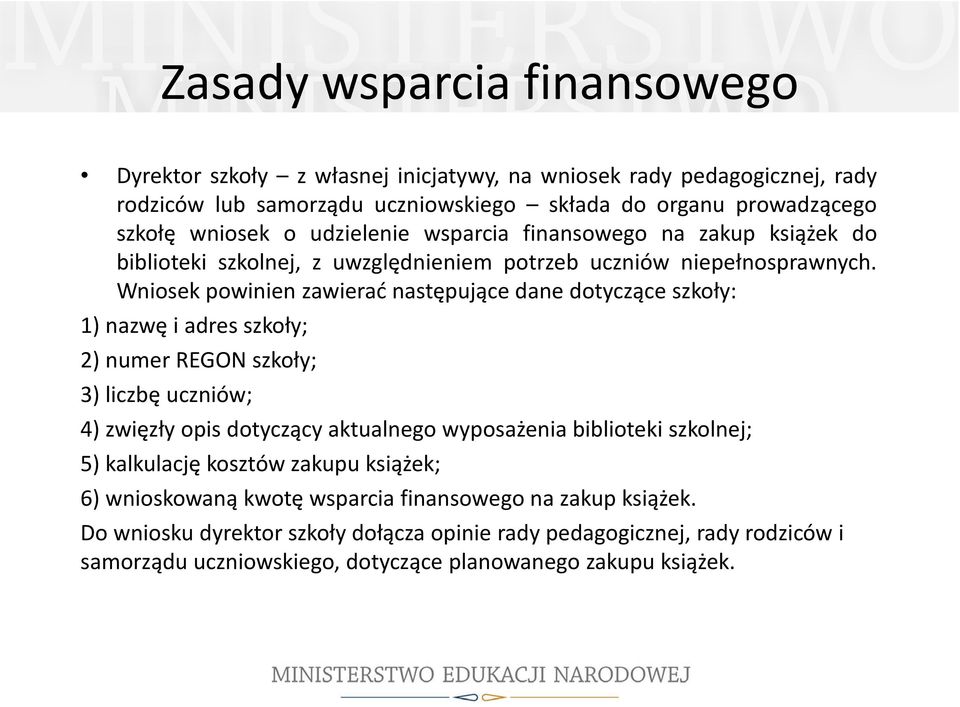 Wniosek powinien zawierać następujące dane dotyczące szkoły: 1) nazwę i adres szkoły; 2) numer REGON szkoły; 3) liczbę uczniów; 4) zwięzły opis dotyczący aktualnego wyposażenia