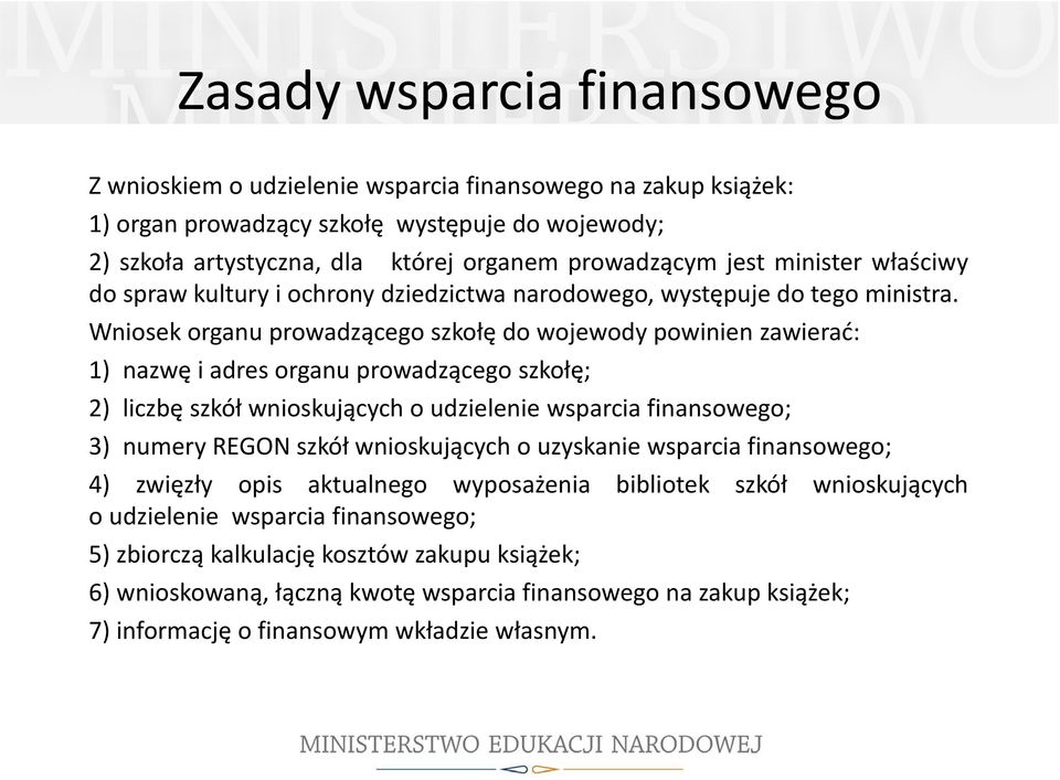 Wniosek organu prowadzącego szkołę do wojewody powinien zawierać: 1) nazwę i adres organu prowadzącego szkołę; 2) liczbę szkół wnioskujących o udzielenie wsparcia finansowego; 3) numery REGON szkół