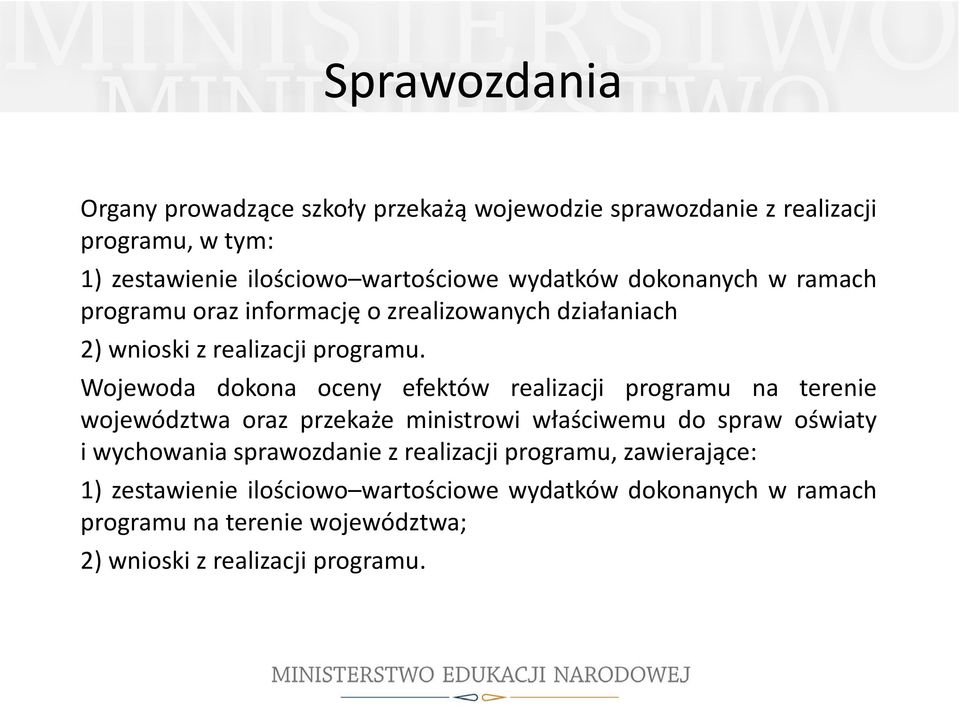 Wojewoda dokona oceny efektów realizacji programu na terenie województwa oraz przekaże ministrowi właściwemu do spraw oświaty i wychowania