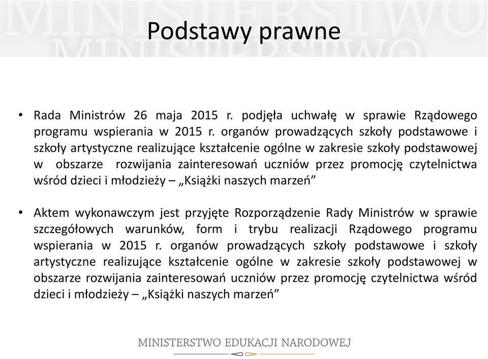 czytelnictwa wśród dzieci i młodzieży Książki naszych marzeń Aktem wykonawczym jest przyjęte Rozporządzenie Rady Ministrów w sprawie szczegółowych warunków, form i trybu realizacji