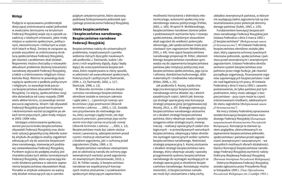 Zmiany te związane są przede wszystkim ze zróżnicowaną strukturą społeczeństwa Federacji Rosyjskiej, jak również z problemem skali działań.
