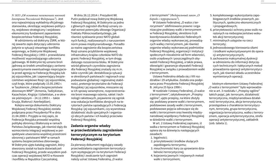 W odróżnieniu od doktryny ZSRR, w której zawarto zapis dotyczący uderzenia jedynie w sytuacji otwartego konfliktu wojennego, w Doktrynie Wojskowej Federacji Rosyjskiej z 1993 r.