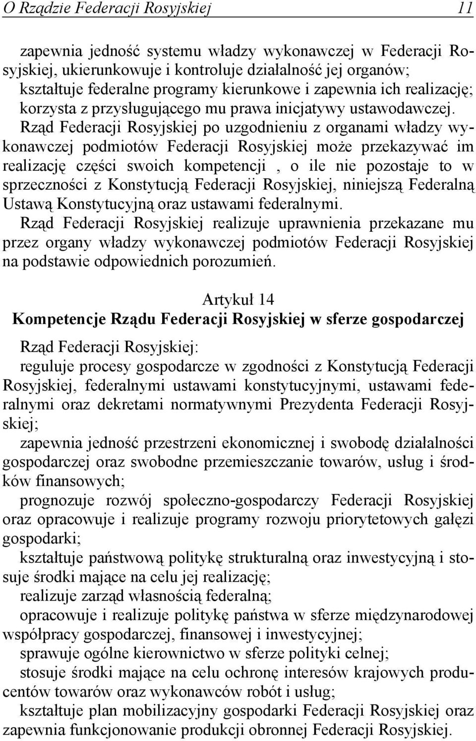 Rząd Federacji Rosyjskiej po uzgodnieniu z organami władzy wykonawczej podmiotów Federacji Rosyjskiej może przekazywać im realizację części swoich kompetencji, o ile nie pozostaje to w sprzeczności z