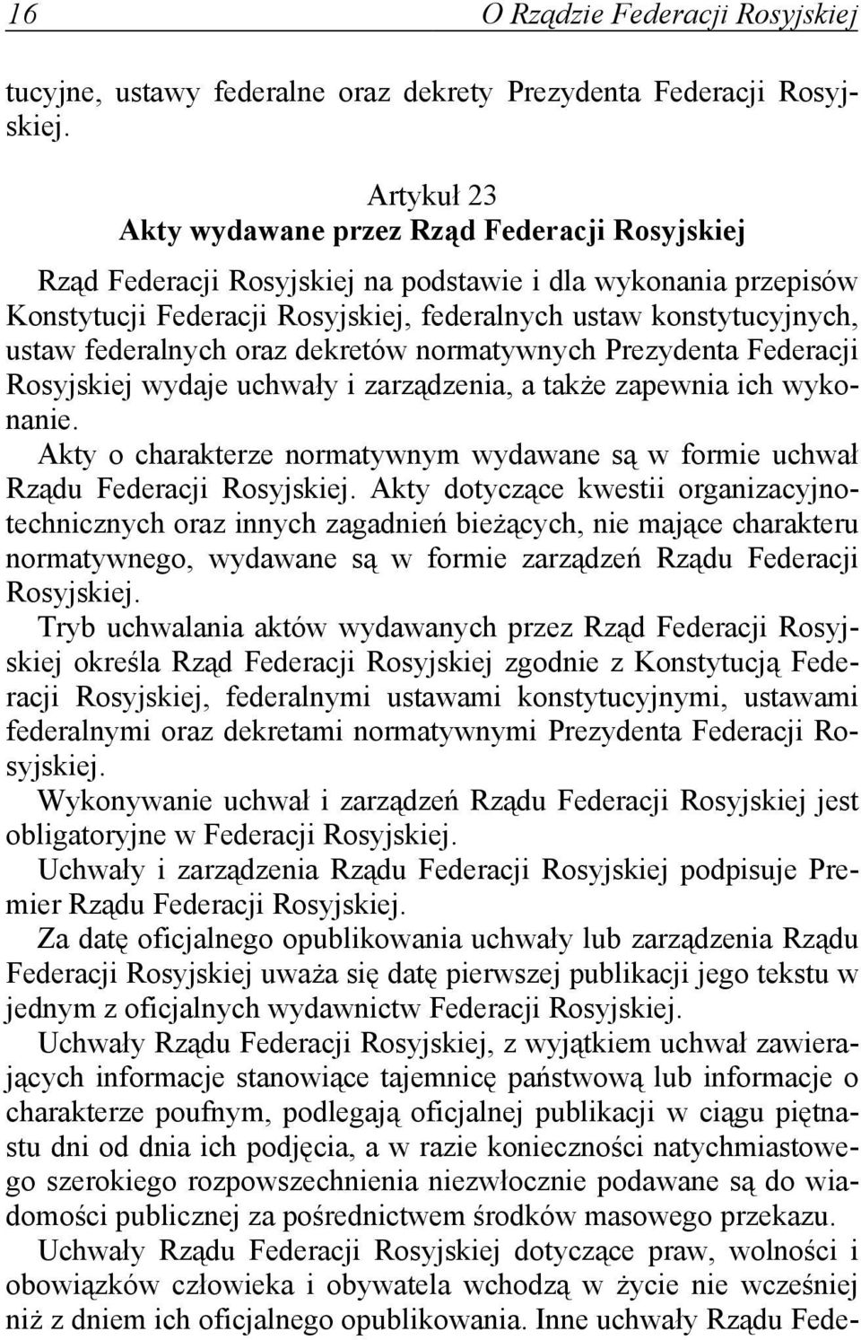 federalnych oraz dekretów normatywnych Prezydenta Federacji Rosyjskiej wydaje uchwały i zarządzenia, a także zapewnia ich wykonanie.