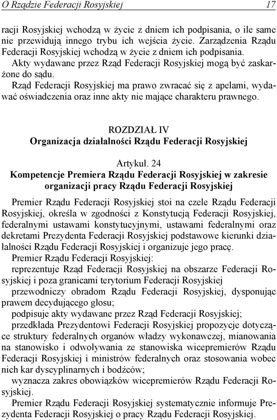 Rząd Federacji Rosyjskiej ma prawo zwracać się z apelami, wydawać oświadczenia oraz inne akty nie mające charakteru prawnego. ROZDZIAŁ IV Organizacja działalności Rządu Federacji Rosyjskiej Artykuł.