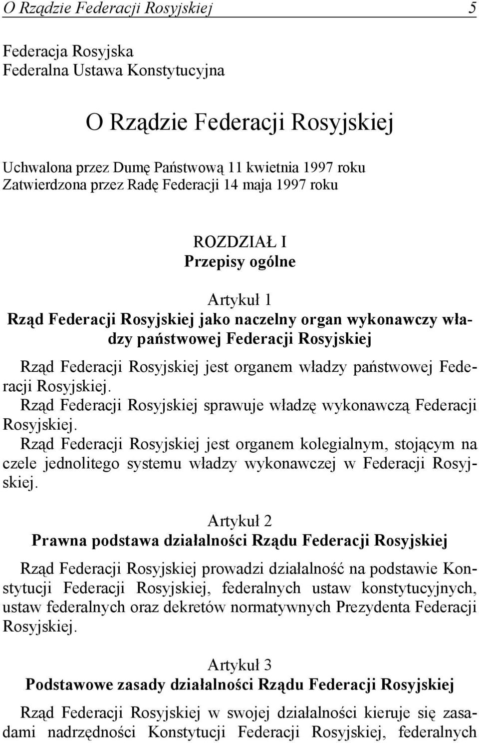 władzy państwowej Federacji Rosyjskiej. Rząd Federacji Rosyjskiej sprawuje władzę wykonawczą Federacji Rosyjskiej.
