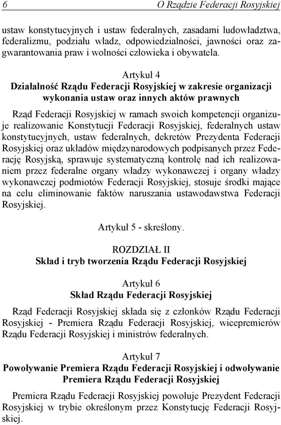 Artykuł 4 Działalność Rządu Federacji Rosyjskiej w zakresie organizacji wykonania ustaw oraz innych aktów prawnych Rząd Federacji Rosyjskiej w ramach swoich kompetencji organizuje realizowanie