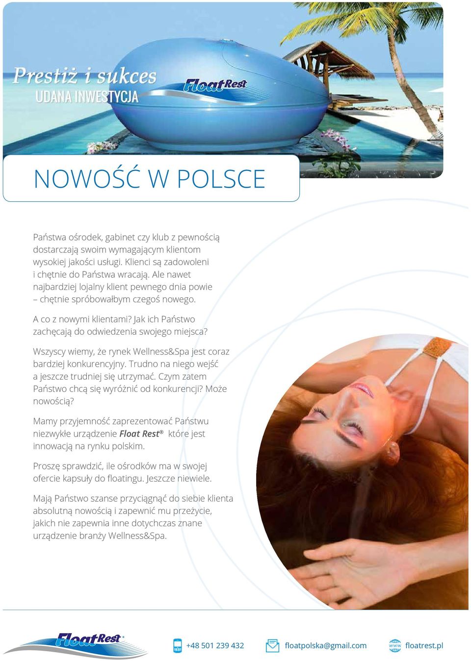Wszyscy wiemy, że rynek Wellness&Spa jest coraz bardziej konkurencyjny. Trudno na niego wejść a jeszcze trudniej się utrzymać. Czym zatem Państwo chcą się wyróżnić od konkurencji? Może nowością?