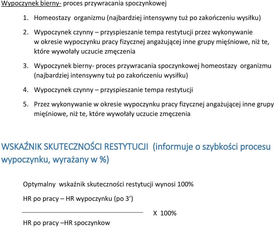 Wypoczynek bierny- proces przywracania spoczynkowej homeostazy organizmu (najbardziej intensywny tuż po zakończeniu wysiłku) 4. Wypoczynek czynny przyspieszanie tempa restytucji 5.