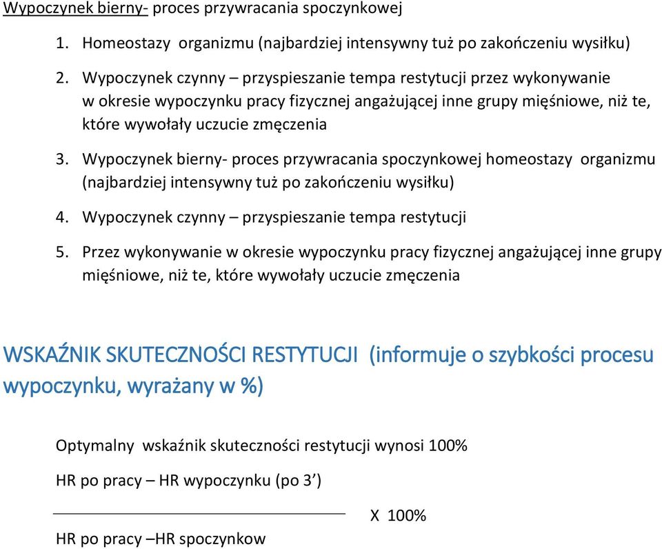 Wypoczynek bierny- proces przywracania spoczynkowej homeostazy organizmu (najbardziej intensywny tuż po zakończeniu wysiłku) 4. Wypoczynek czynny przyspieszanie tempa restytucji 5.