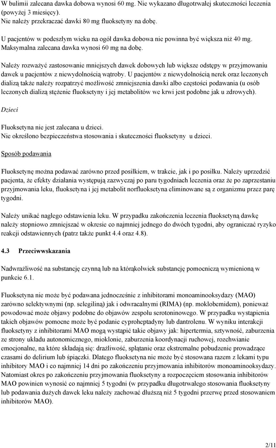 Należy rozważyć zastosowanie mniejszych dawek dobowych lub większe odstępy w przyjmowaniu dawek u pacjentów z niewydolnością wątroby.