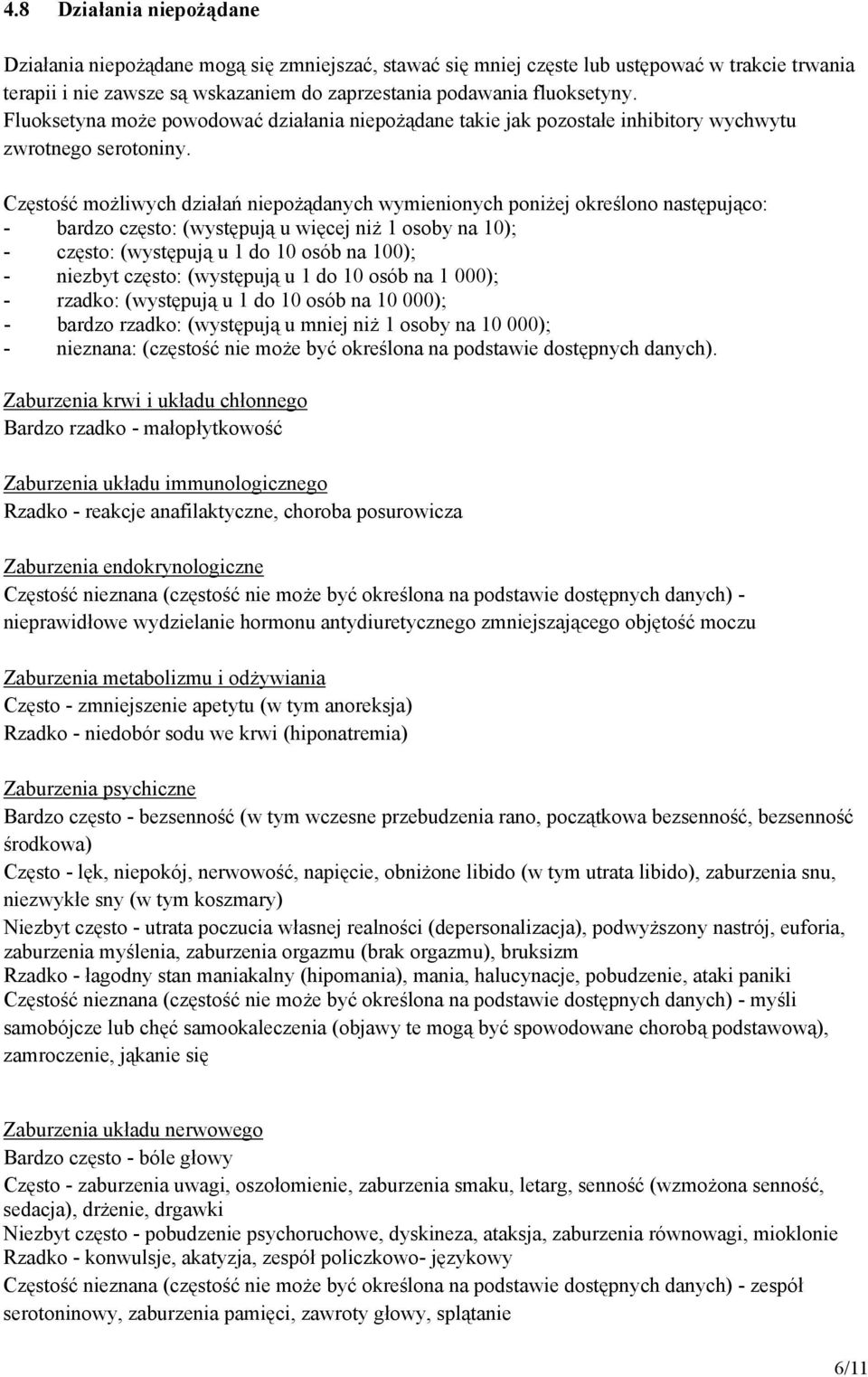Częstość możliwych działań niepożądanych wymienionych poniżej określono następująco: - bardzo często: (występują u więcej niż 1 osoby na 10); - często: (występują u 1 do 10 osób na 100); - niezbyt