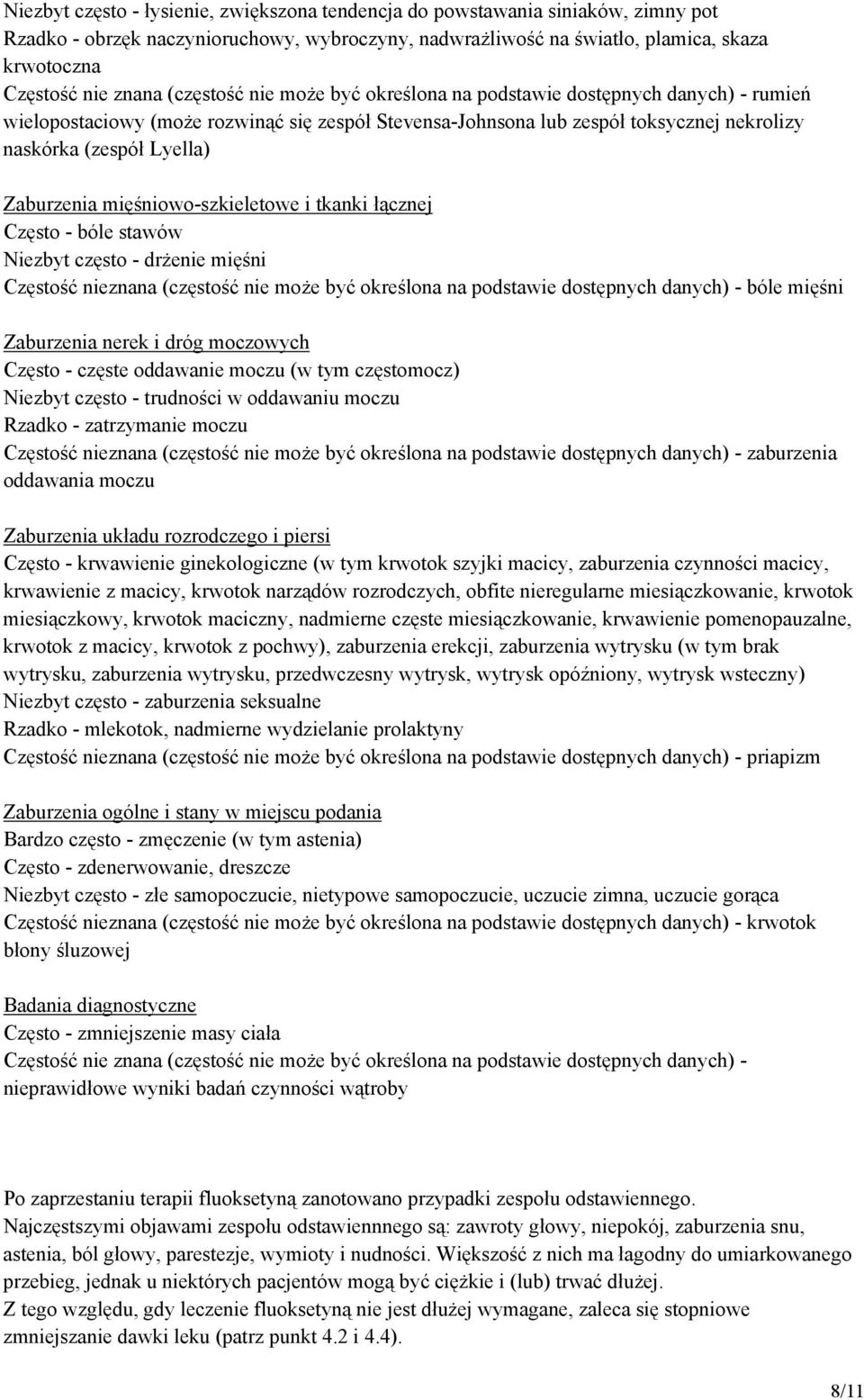 Zaburzenia mięśniowo-szkieletowe i tkanki łącznej Często - bóle stawów Niezbyt często - drżenie mięśni Częstość nieznana (częstość nie może być określona na podstawie dostępnych danych) - bóle mięśni