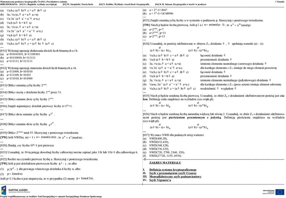 binarnych a i b a=111000, b=101010 a=111100, b=10101 a=111010, b=101000 [013] Oblicz ostatnią cyfrę liczby 2 1000 [014] Oblicz resztę z dzielenia liczby 2 100 przez 31 [015] Oblicz ostatnie dwie