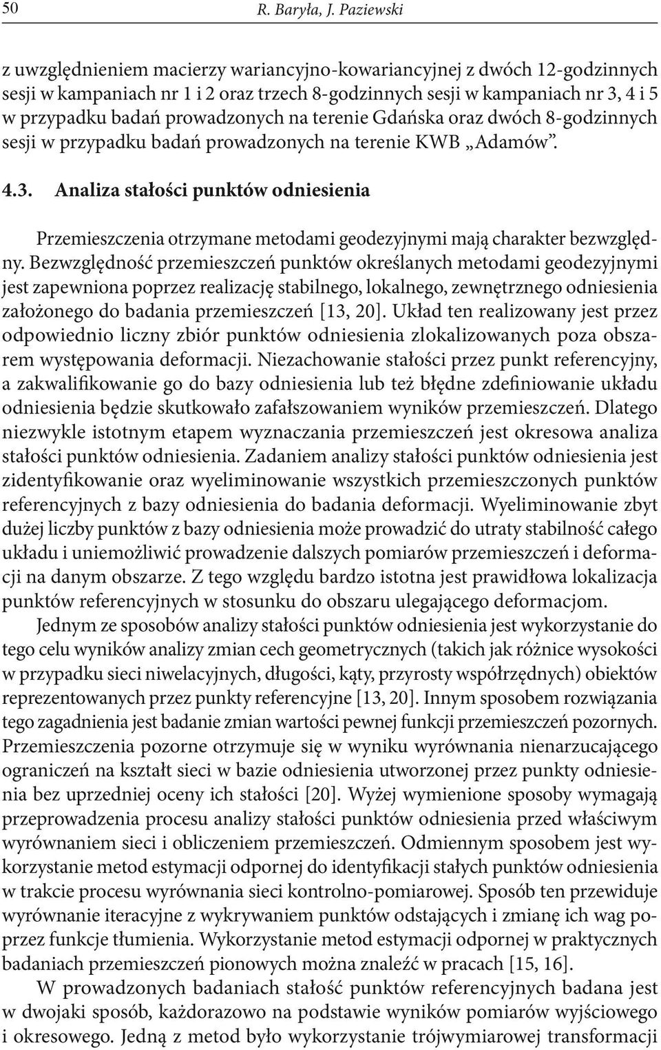na terenie Gdańska oraz dwóch 8-godzinnych sesji w przypadku badań prowadzonych na terenie KWB Adamów. 4.3.