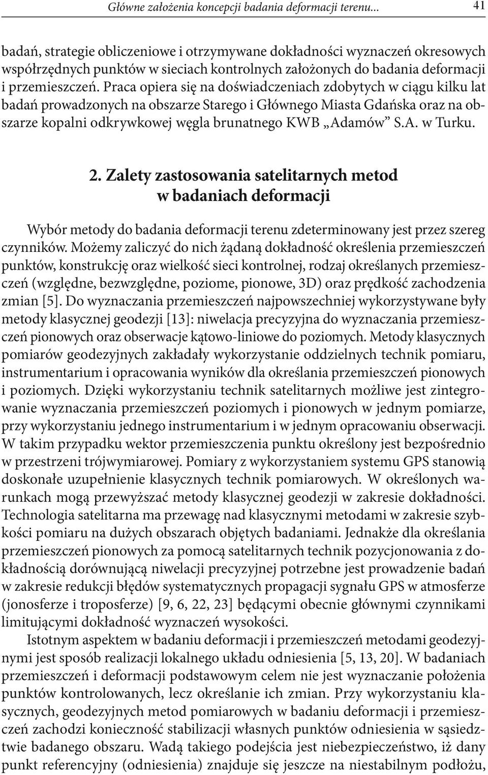 Praca opiera się na doświadczeniach zdobytych w ciągu kilku lat badań prowadzonych na obszarze Starego i Głównego Miasta Gdańska oraz na obszarze kopalni odkrywkowej węgla brunatnego KWB Adamów S.A. w Turku.