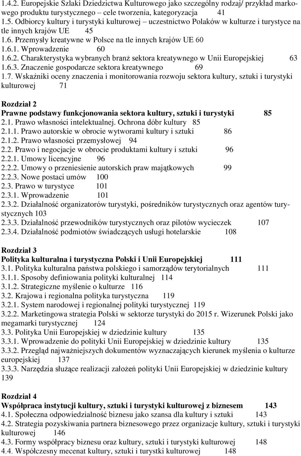 Charakterystyka wybranych branż sektora kreatywnego w Unii Europejskiej 63 1.6.3. Znaczenie gospodarcze sektora kreatywnego 69 1.7.