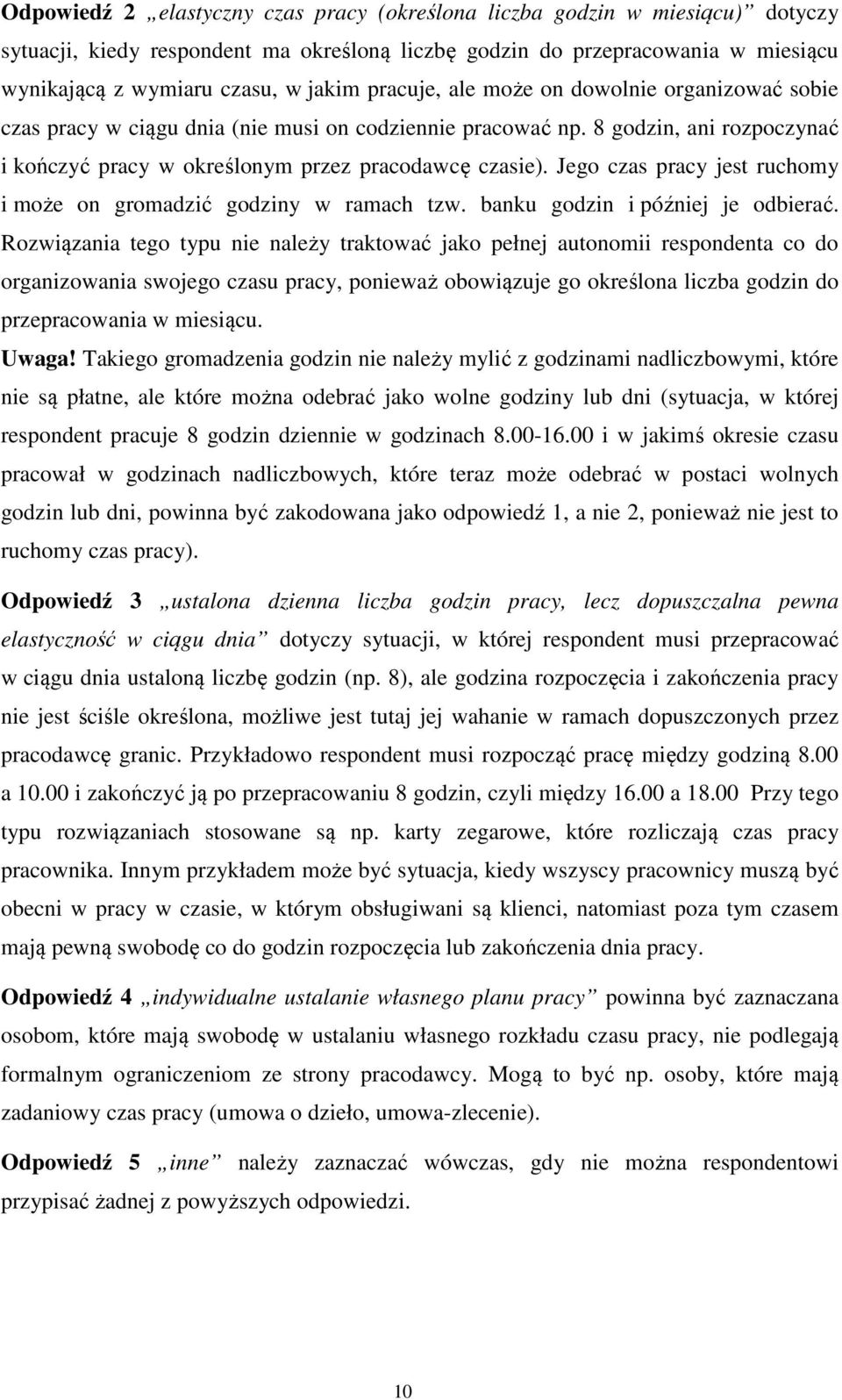Jego czas pracy jest ruchomy i może on gromadzić godziny w ramach tzw. banku godzin i później je odbierać.
