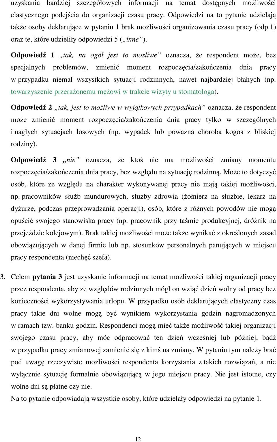 Odpowiedź 1 tak, na ogół jest to możliwe oznacza, że respondent może, bez specjalnych problemów, zmienić moment rozpoczęcia/zakończenia dnia pracy w przypadku niemal wszystkich sytuacji rodzinnych,