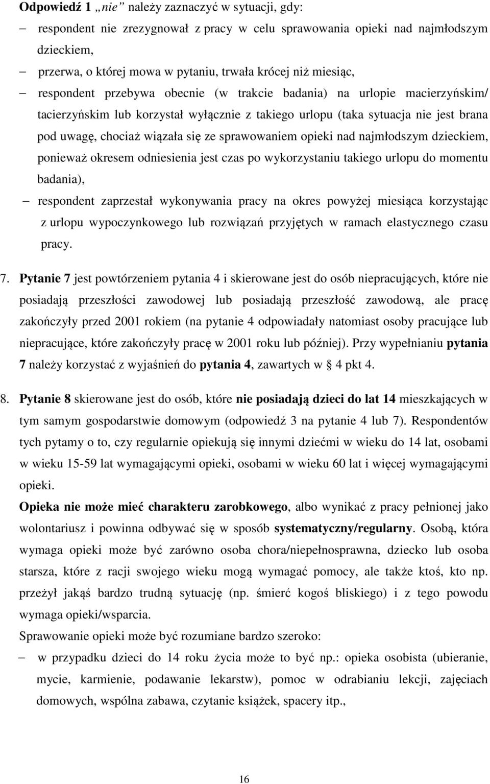 sprawowaniem opieki nad najmłodszym dzieckiem, ponieważ okresem odniesienia jest czas po wykorzystaniu takiego urlopu do momentu badania), respondent zaprzestał wykonywania pracy na okres powyżej