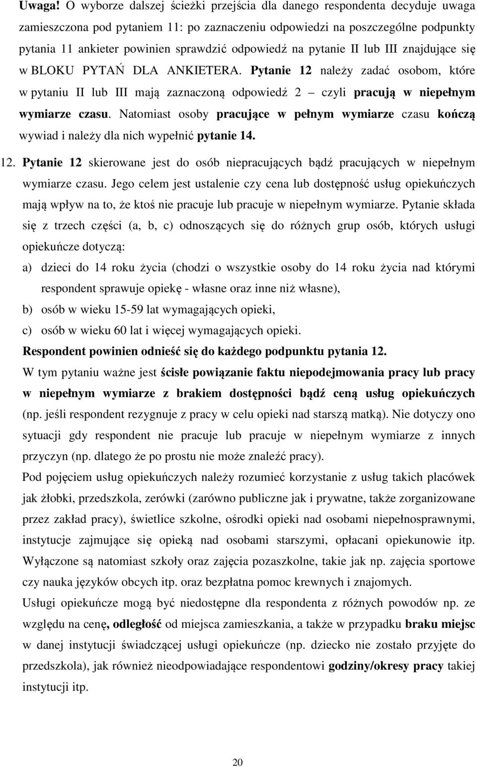 odpowiedź na pytanie II lub III znajdujące się w BLOKU PYTAŃ DLA ANKIETERA.
