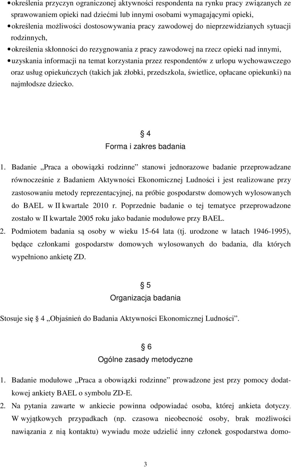 urlopu wychowawczego oraz usług opiekuńczych (takich jak żłobki, przedszkola, świetlice, opłacane opiekunki) na najmłodsze dziecko. 4 Forma i zakres badania 1.