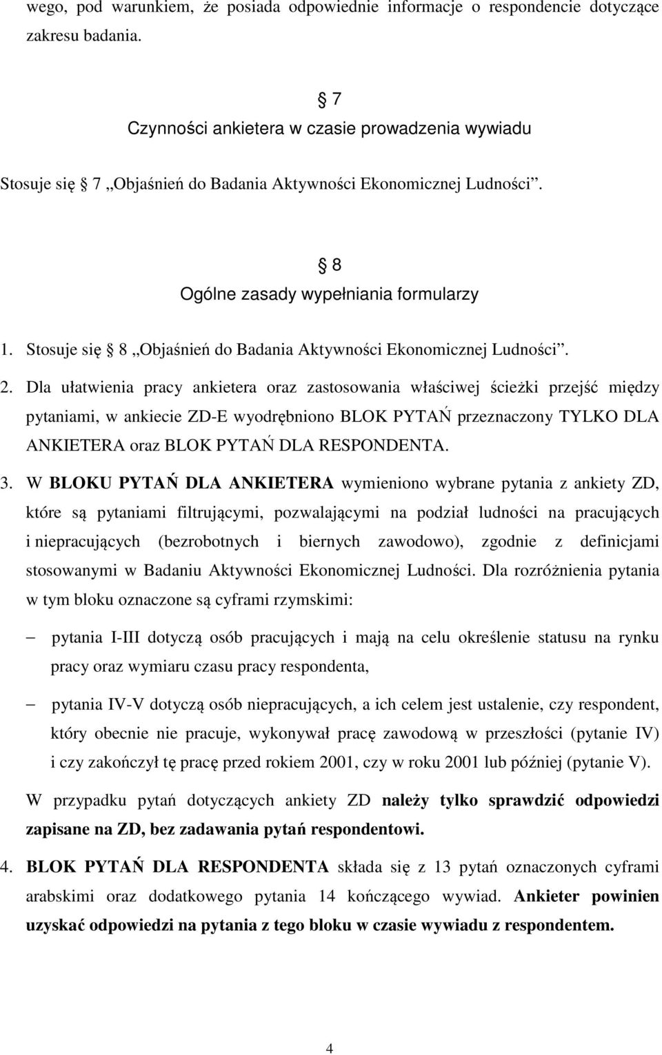 Stosuje się 8 Objaśnień do Badania Aktywności Ekonomicznej Ludności. 2.