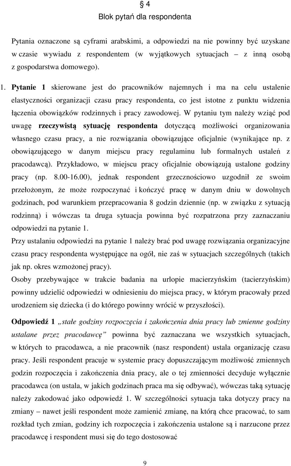 Pytanie 1 skierowane jest do pracowników najemnych i ma na celu ustalenie elastyczności organizacji czasu pracy respondenta, co jest istotne z punktu widzenia łączenia obowiązków rodzinnych i pracy