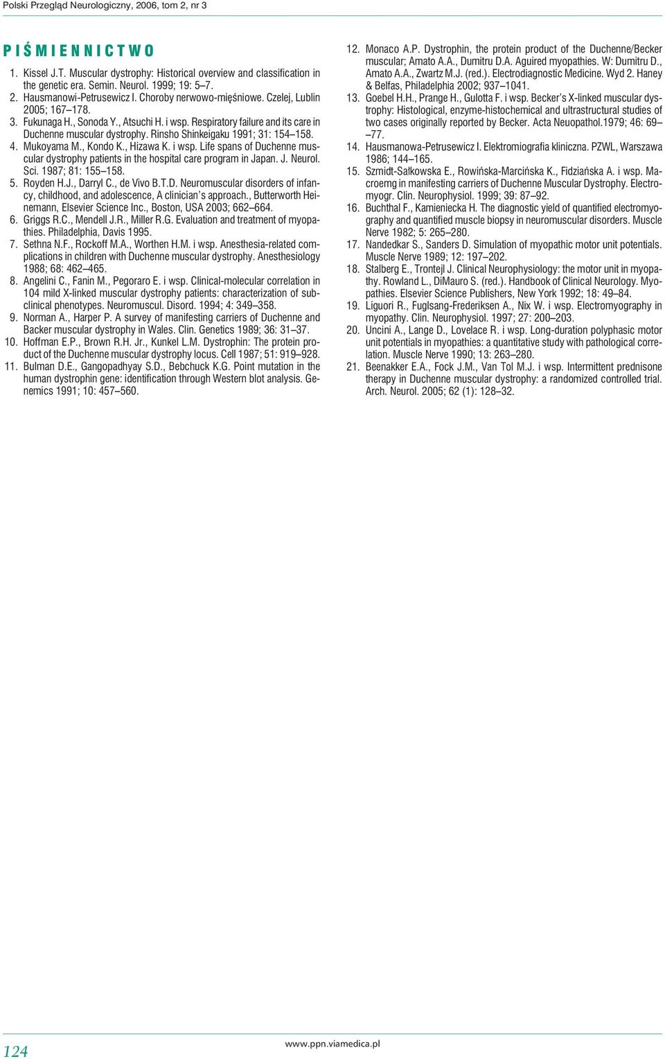 Rinsho Shinkeigaku 1991; 31: 154 158. 4. Mukoyama M., Kondo K., Hizawa K. i wsp. Life spans of Duchenne muscular dystrophy patients in the hospital care program in Japan. J. Neurol. Sci.