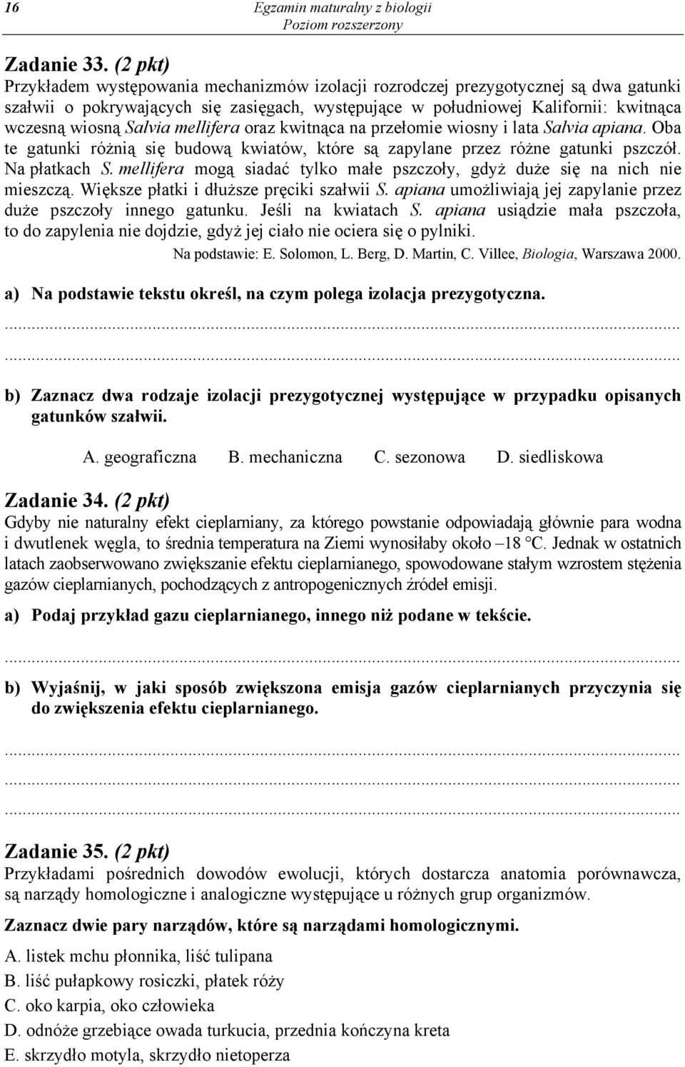 Salvia mellifera oraz kwitnąca na przełomie wiosny i lata Salvia apiana. Oba te gatunki różnią się budową kwiatów, które są zapylane przez różne gatunki pszczół. Na płatkach S.