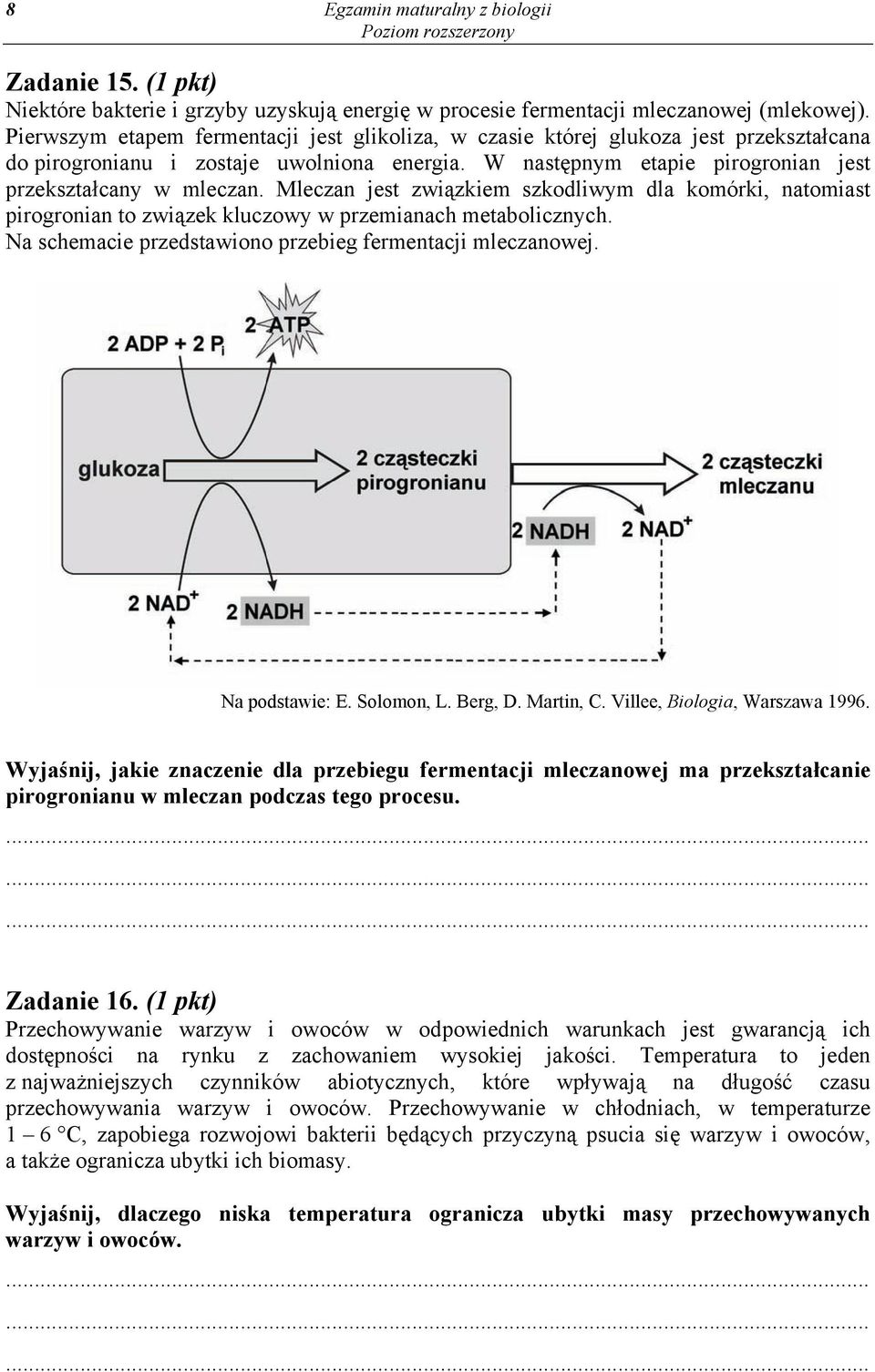 Mleczan jest związkiem szkodliwym dla komórki, natomiast pirogronian to związek kluczowy w przemianach metabolicznych. Na schemacie przedstawiono przebieg fermentacji mleczanowej. Na podstawie: E.