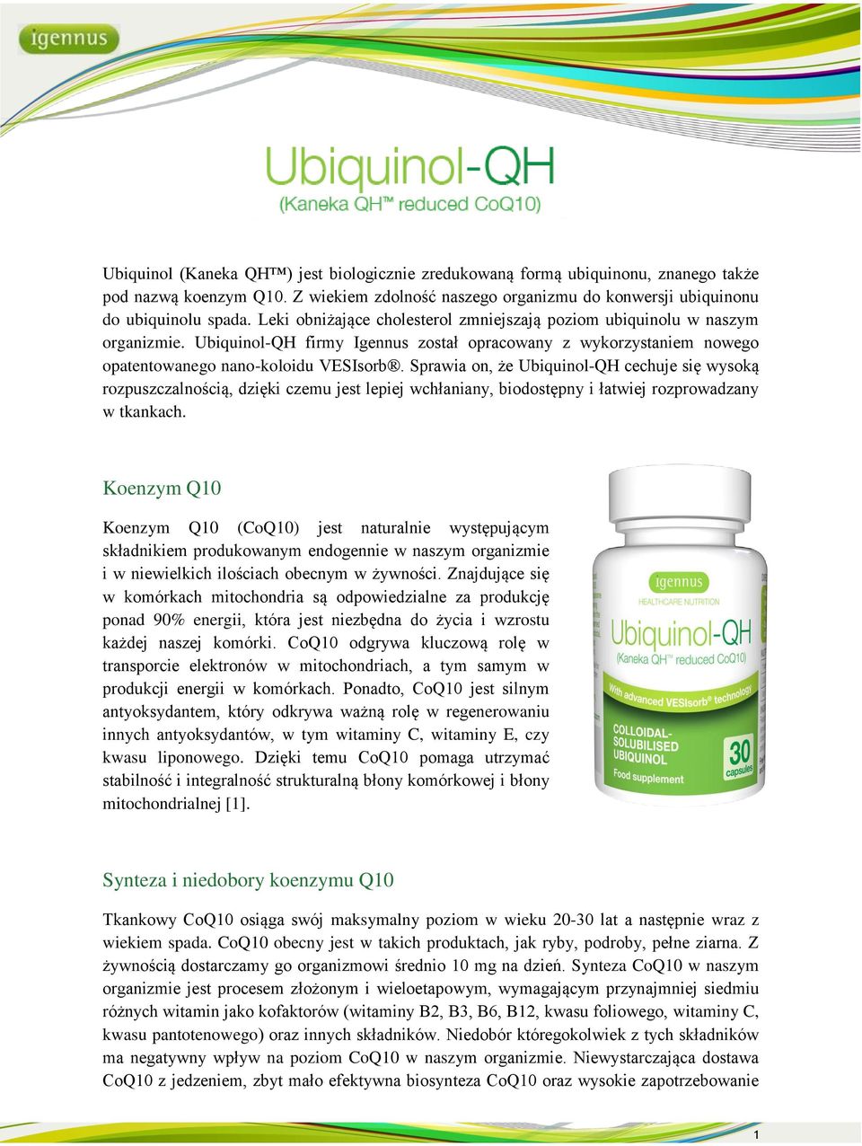 Sprawia on, że Ubiquinol-QH cechuje się wysoką rozpuszczalnością, dzięki czemu jest lepiej wchłaniany, biodostępny i łatwiej rozprowadzany w tkankach.