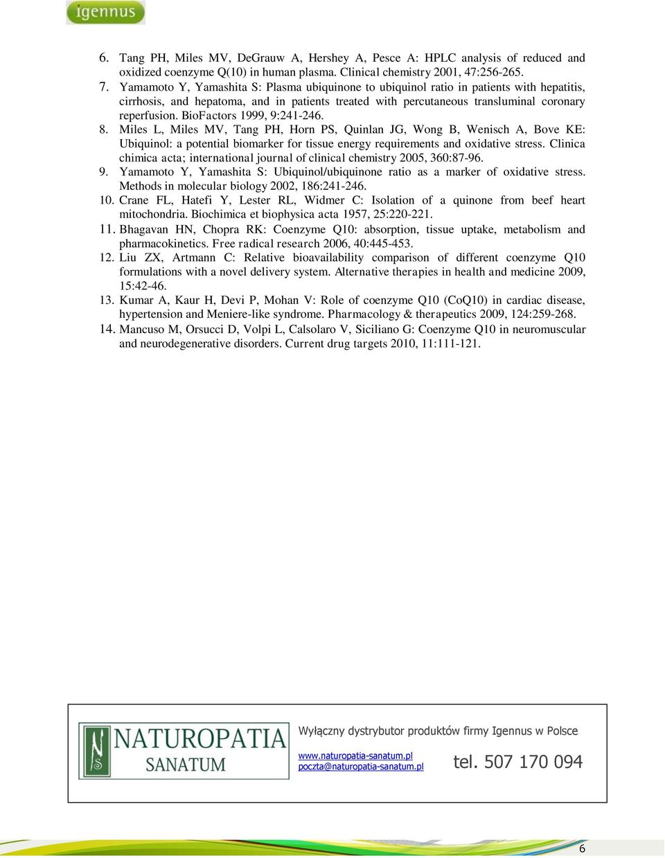 BioFactors 1999, 9:241-246. 8. Miles L, Miles MV, Tang PH, Horn PS, Quinlan JG, Wong B, Wenisch A, Bove KE: Ubiquinol: a potential biomarker for tissue energy requirements and oxidative stress.