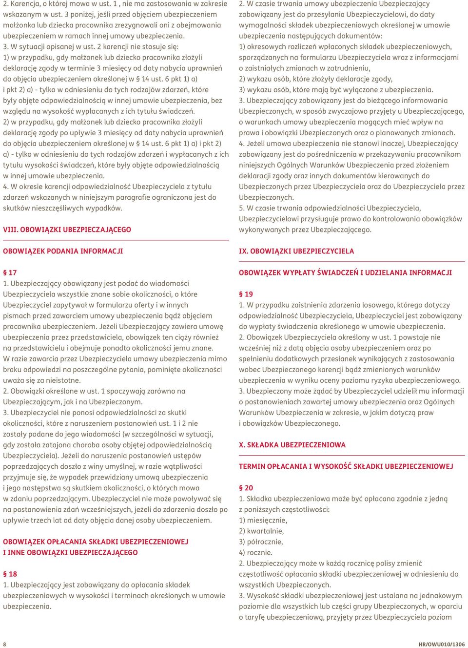 2 karencji nie stosuje się: 1) w przypadku, gdy małżonek lub dziecko pracownika złożyli deklarację zgody w terminie 3 miesięcy od daty nabycia uprawnień do objęcia ubezpieczeniem określonej w 14 ust.