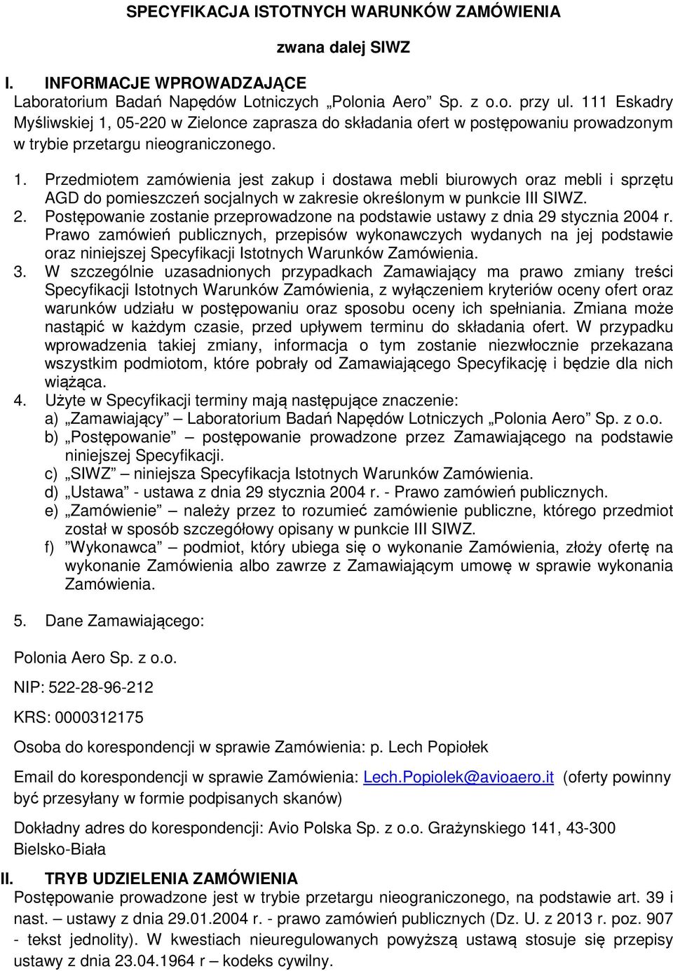 2. Postępowanie zostanie przeprowadzone na podstawie ustawy z dnia 29 stycznia 2004 r.