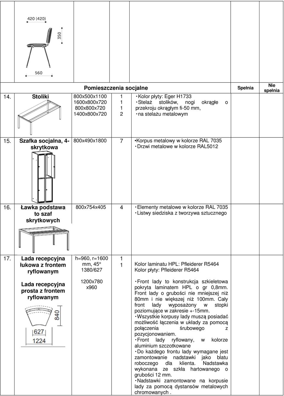 Ławka podstawa to szaf skrytkowych 800x754x405 4 Elementy metalowe w kolorze RAL 7035 Listwy siedziska z tworzywa sztucznego 17.