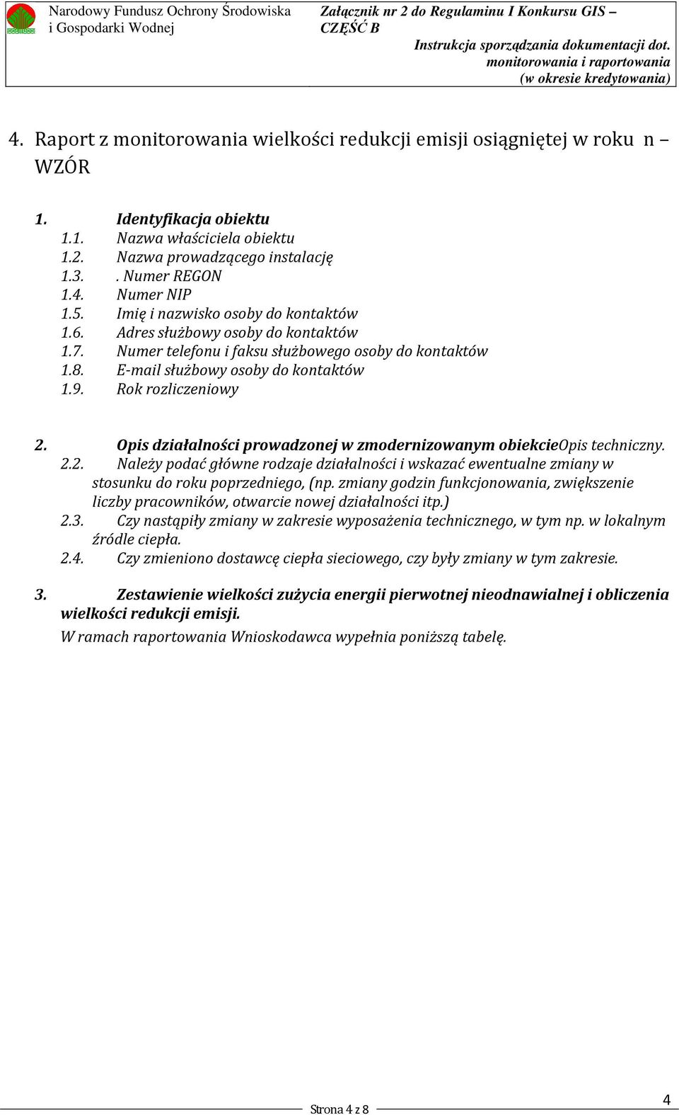 Opis działalności prowadzonej w zmodernizowanym obiekcieopis techniczny. 2.2. Należy podać główne rodzaje działalności i wskazać ewentualne zmiany w stosunku do roku poprzedniego, (np.