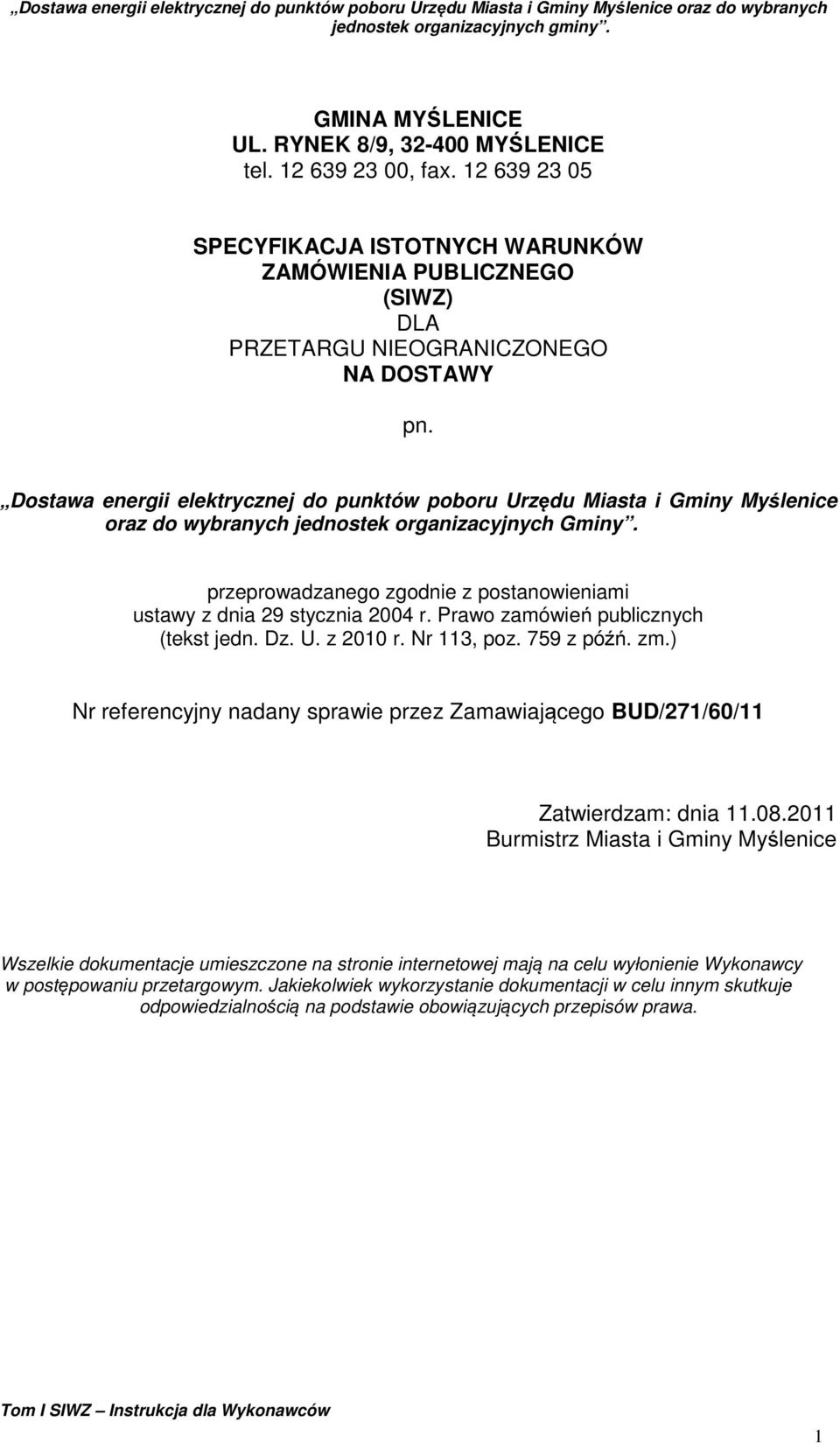 przeprowadzanego zgodnie z postanowieniami ustawy z dnia 29 stycznia 2004 r. Prawo zamówień publicznych (tekst jedn. Dz. U. z 2010 r. Nr 113, poz. 759 z późń. zm.