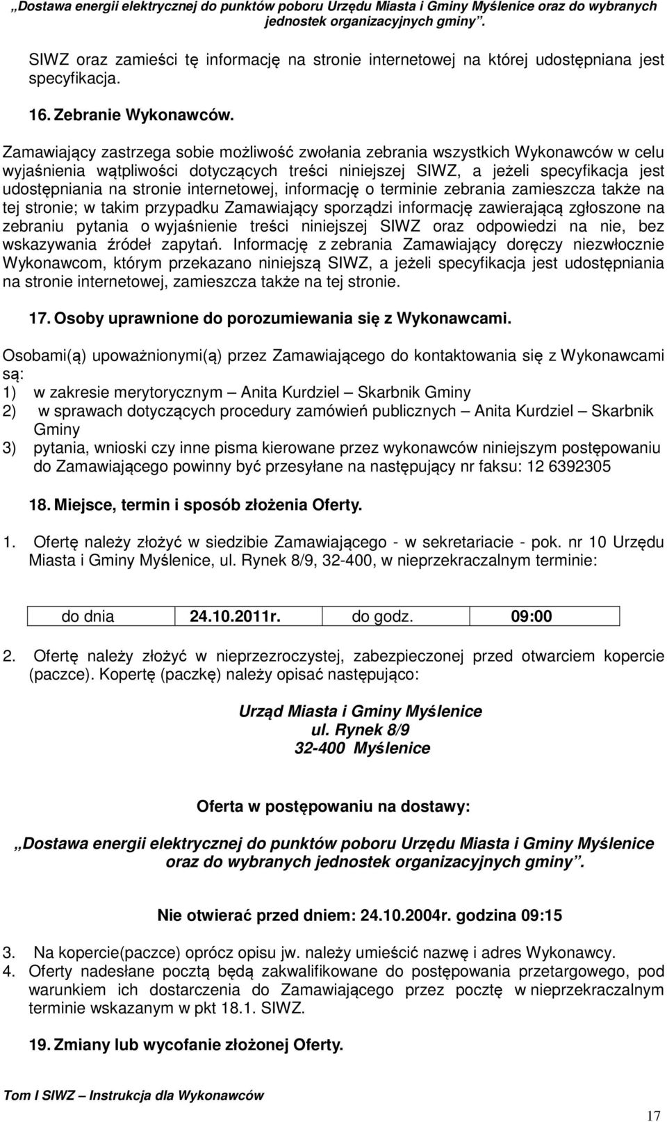 internetowej, informację o terminie zebrania zamieszcza także na tej stronie; w takim przypadku Zamawiający sporządzi informację zawierającą zgłoszone na zebraniu pytania o wyjaśnienie treści