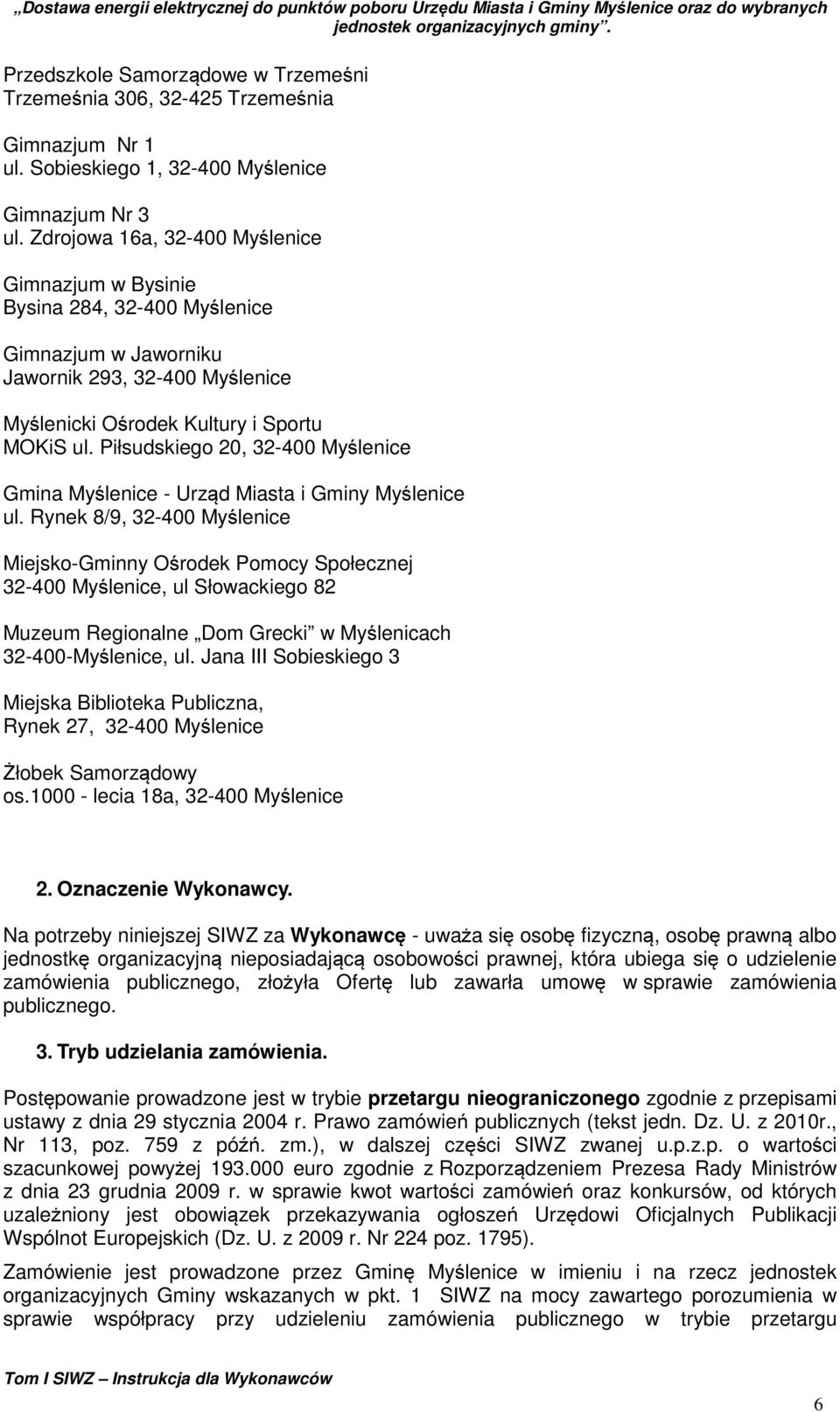 Piłsudskiego 20, 32-400 Myślenice Gmina Myślenice - Urząd Miasta i Gminy Myślenice ul.