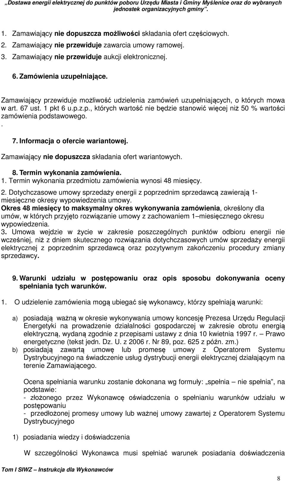 . 7. Informacja o ofercie wariantowej. Zamawiający nie dopuszcza składania ofert wariantowych. 8. Termin wykonania zamówienia. 1. Termin wykonania przedmiotu zamówienia wynosi 48 miesięcy. 2.