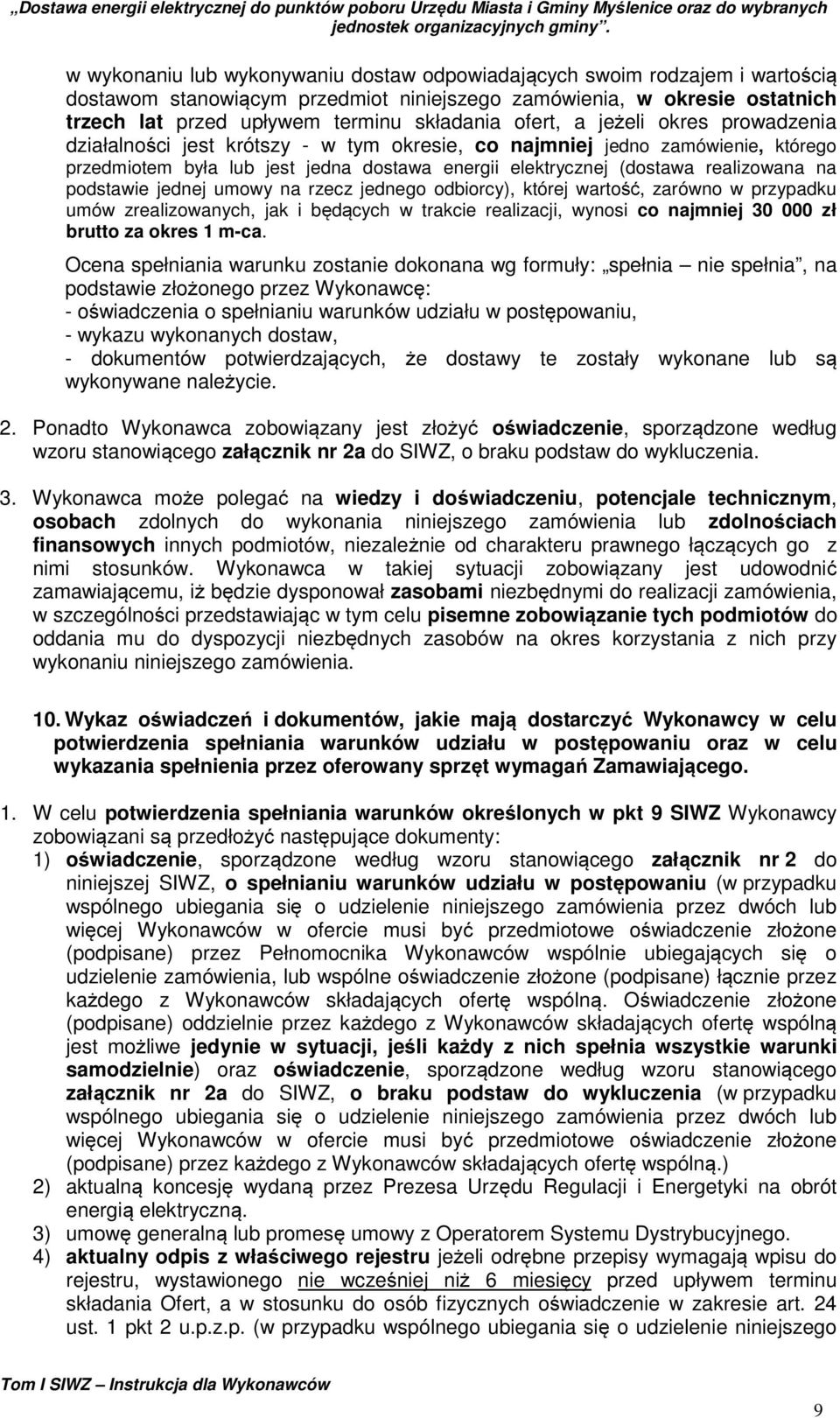 podstawie jednej umowy na rzecz jednego odbiorcy), której wartość, zarówno w przypadku umów zrealizowanych, jak i będących w trakcie realizacji, wynosi co najmniej 30 000 zł brutto za okres 1 m-ca.
