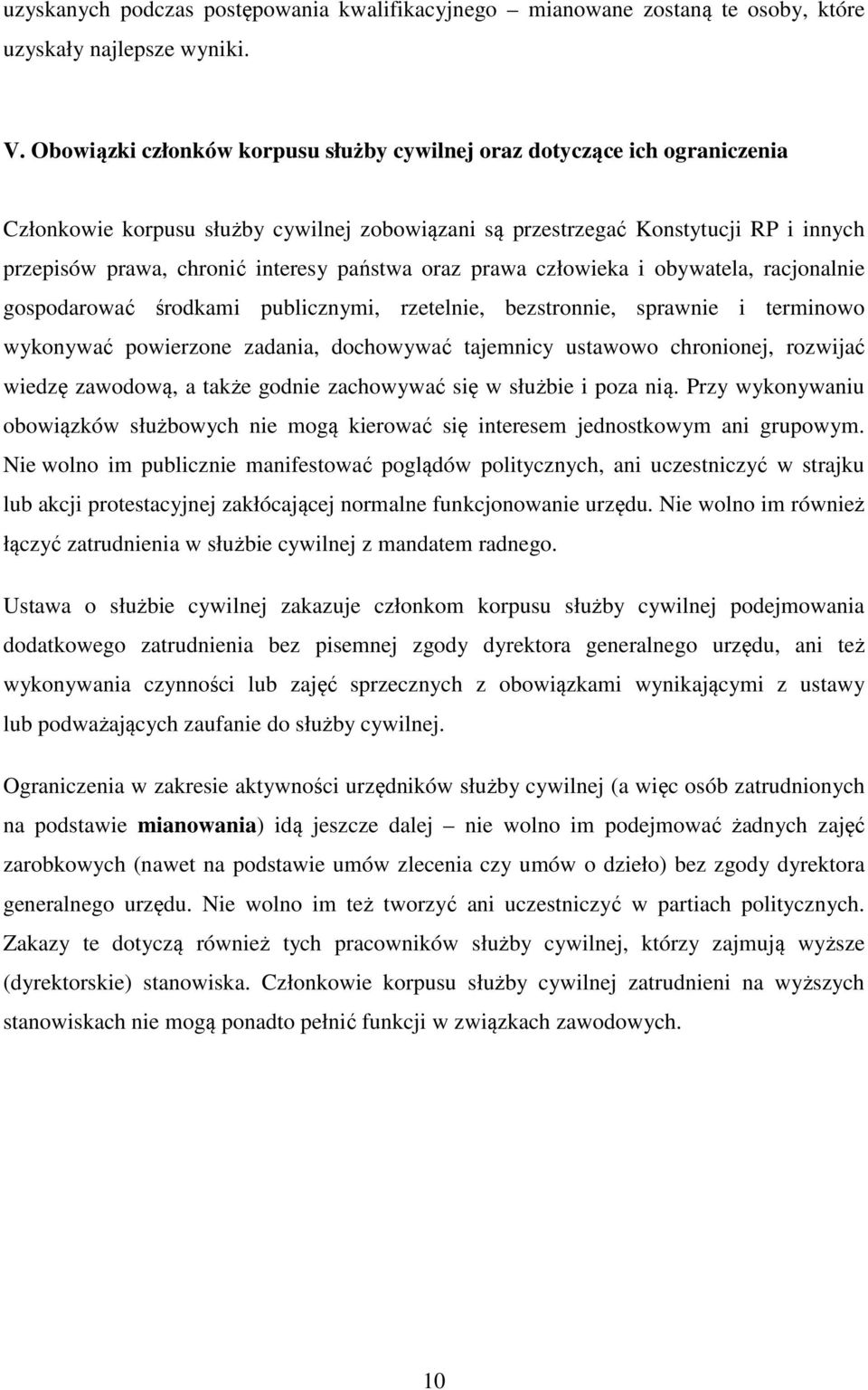 państwa oraz prawa człowieka i obywatela, racjonalnie gospodarować środkami publicznymi, rzetelnie, bezstronnie, sprawnie i terminowo wykonywać powierzone zadania, dochowywać tajemnicy ustawowo