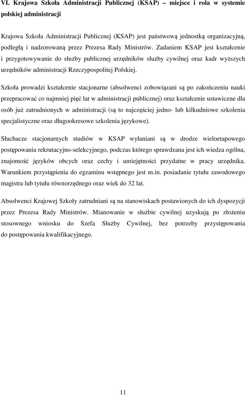 Zadaniem KSAP jest kształcenie i przygotowywanie do służby publicznej urzędników służby cywilnej oraz kadr wyższych urzędników administracji Rzeczypospolitej Polskiej.