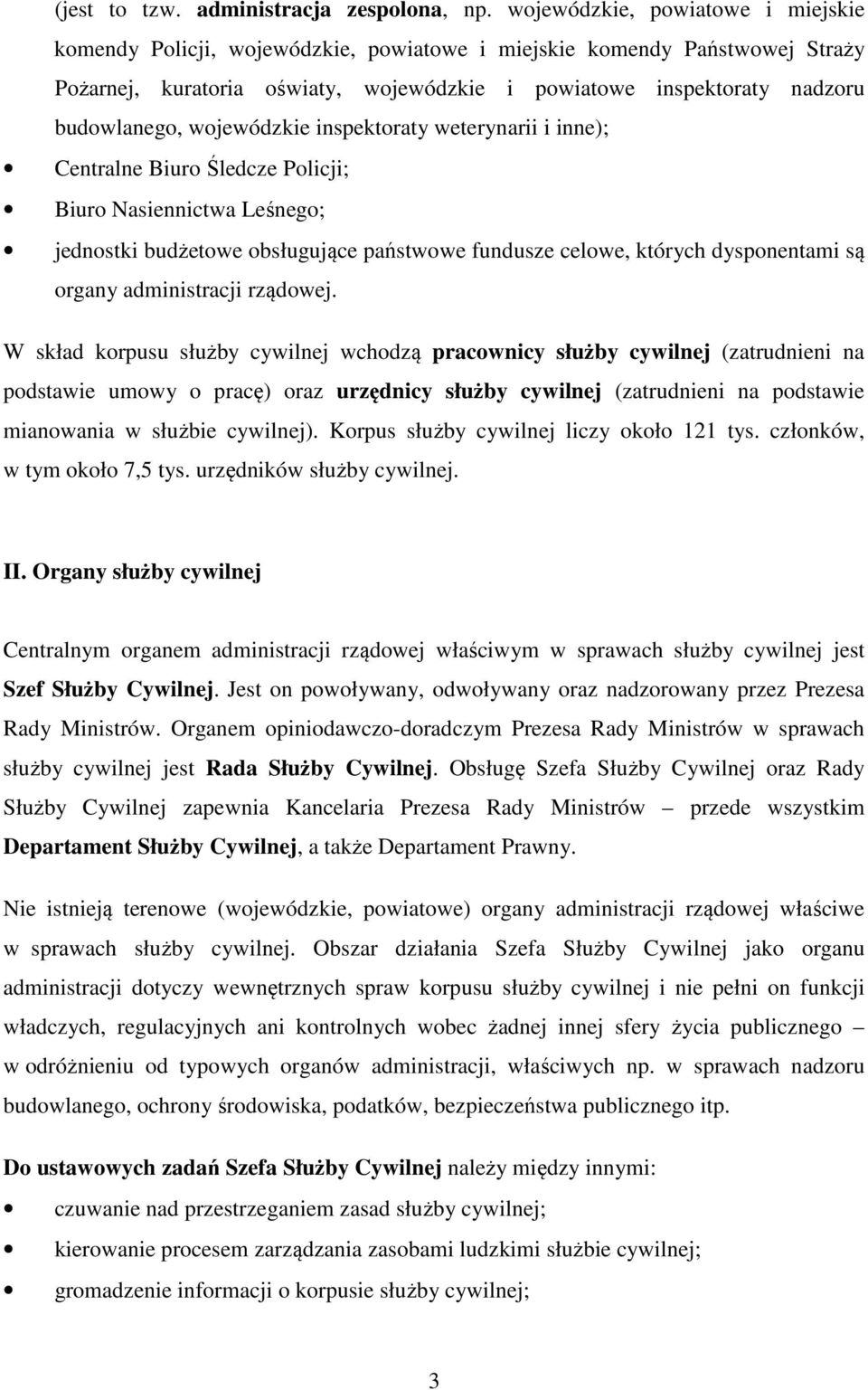 wojewódzkie inspektoraty weterynarii i inne); Centralne Biuro Śledcze Policji; Biuro Nasiennictwa Leśnego; jednostki budżetowe obsługujące państwowe fundusze celowe, których dysponentami są organy