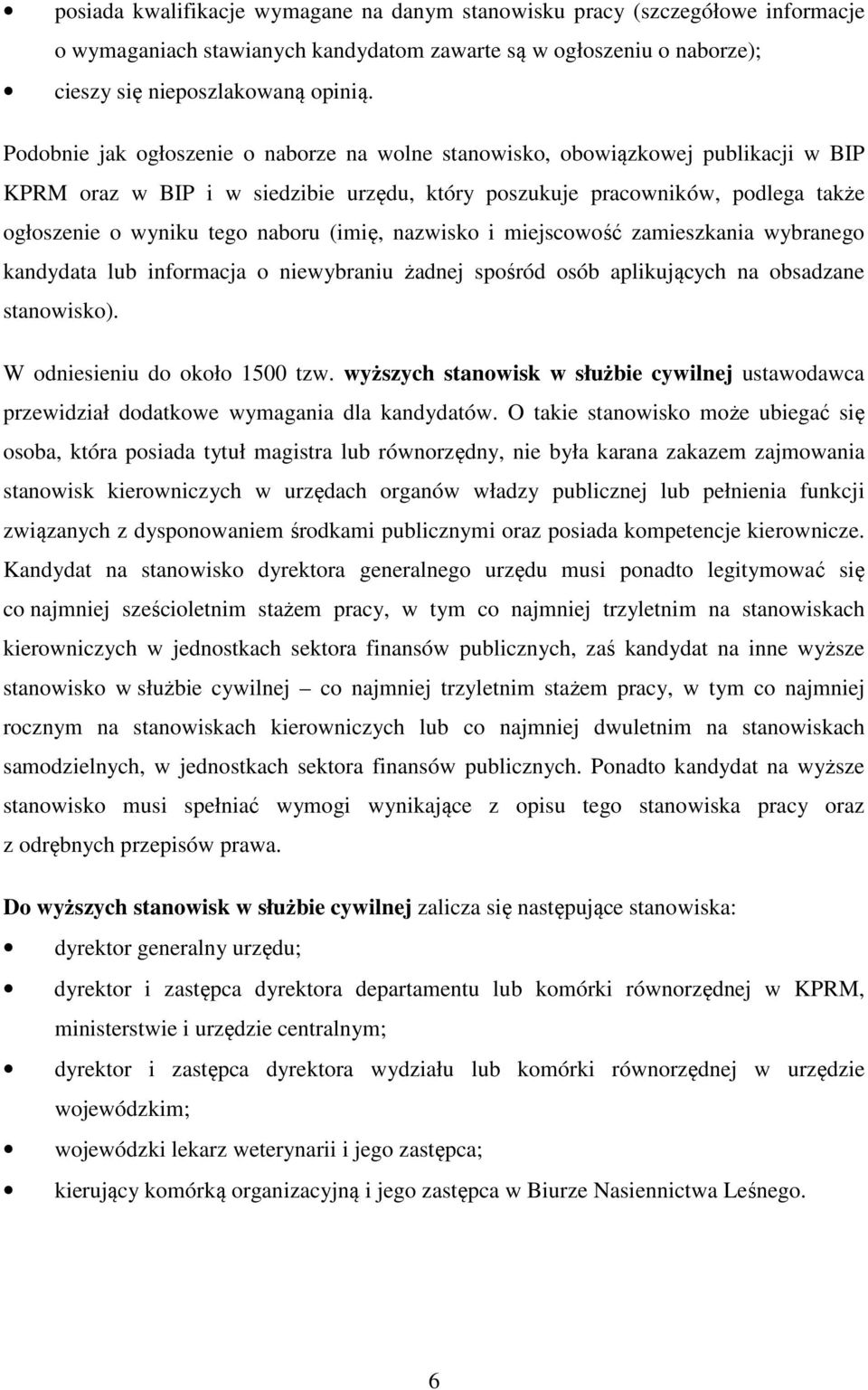 (imię, nazwisko i miejscowość zamieszkania wybranego kandydata lub informacja o niewybraniu żadnej spośród osób aplikujących na obsadzane stanowisko). W odniesieniu do około 1500 tzw.