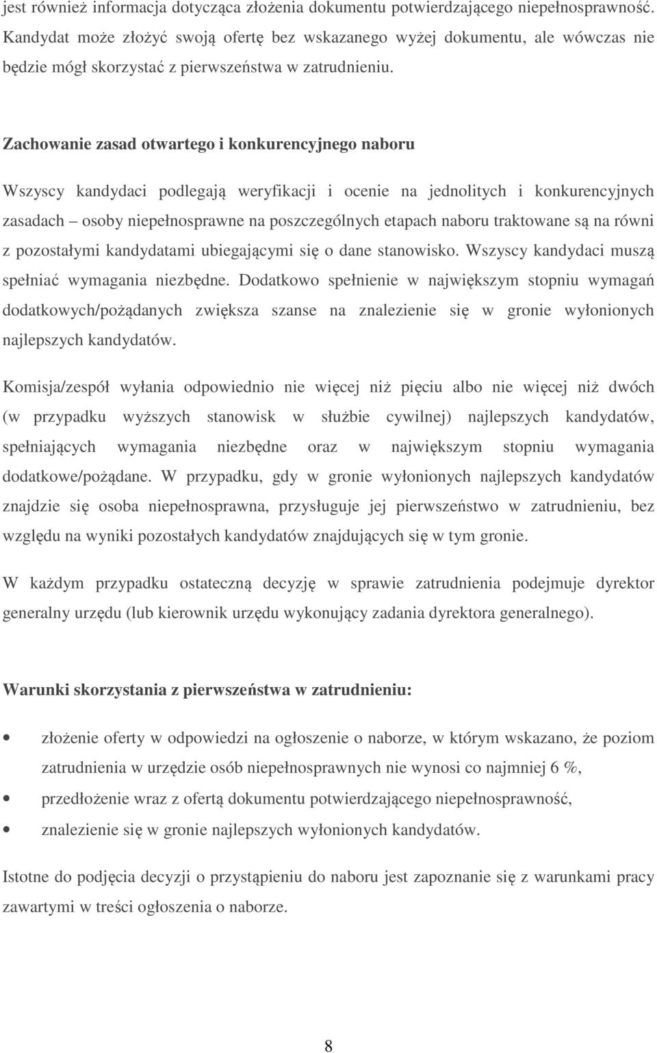 Zachowanie zasad otwartego i konkurencyjnego naboru Wszyscy kandydaci podlegają weryfikacji i ocenie na jednolitych i konkurencyjnych zasadach osoby niepełnosprawne na poszczególnych etapach naboru