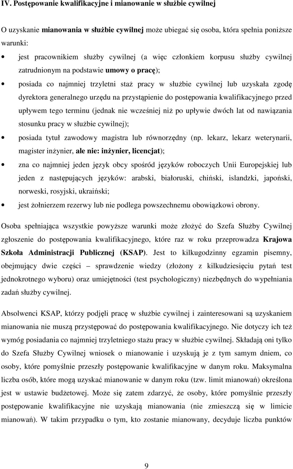 przystąpienie do postępowania kwalifikacyjnego przed upływem tego terminu (jednak nie wcześniej niż po upływie dwóch lat od nawiązania stosunku pracy w służbie cywilnej); posiada tytuł zawodowy