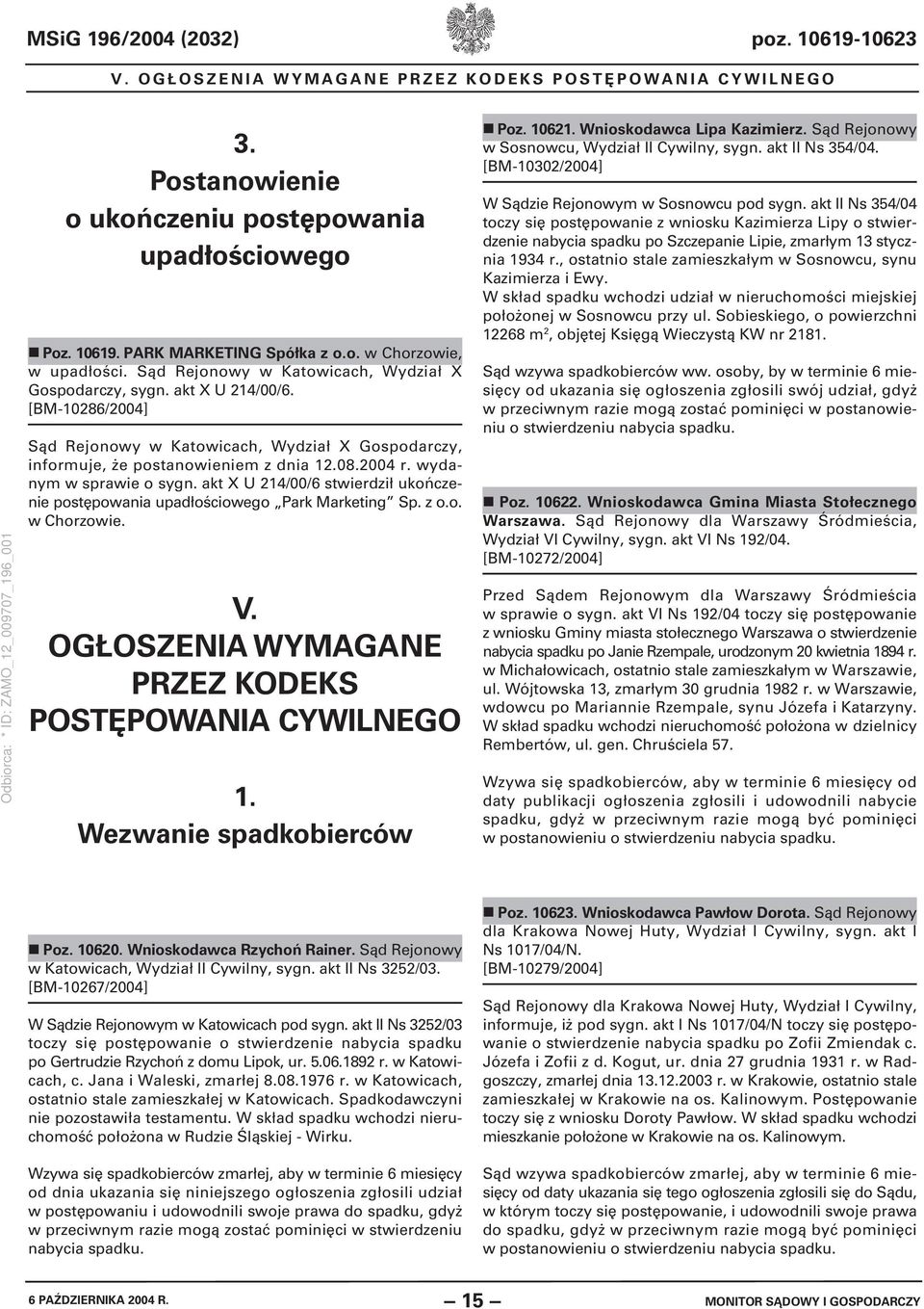 wydanym w sprawie o sygn. akt X U 214/00/6 stwierdził ukończenie postępowania upadłościowego Park Marketing Sp. z o.o. w Chorzowie. V. OGŁOSZENIA WYMAGANE PRZEZ KODEKS POSTĘPOWANIA CYWILNEGO 1.